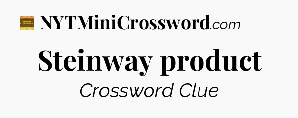 Steinway product crossword clue Eugene Sheffer