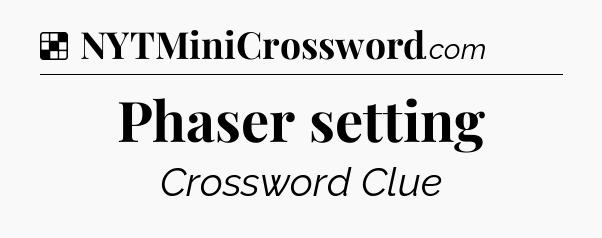 Solution: Phaser setting - NYT Crossword