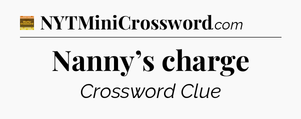 Nanny’s charge - Eugene Sheffer Crossword