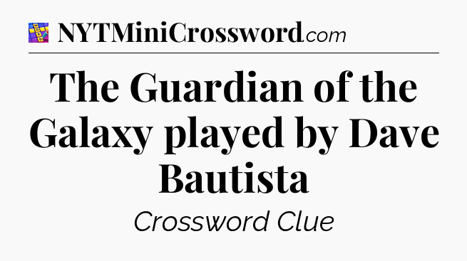 The Guardian of the Galaxy played by Dave Bautista Codycross