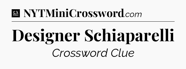 Designer Schiaparelli - LA Times Crossword