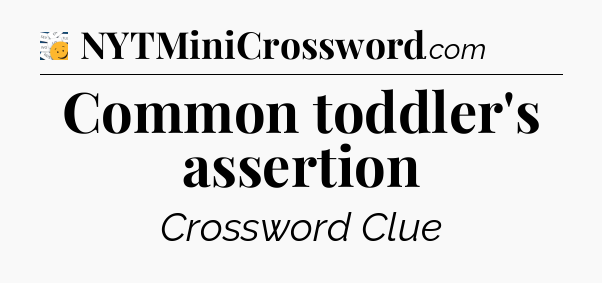 Common toddler's assertion - 7 Little Words