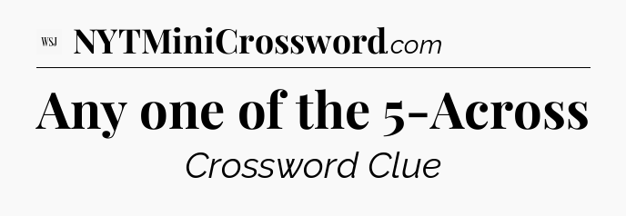 Any one of the 5-Across - WSJ Crossword