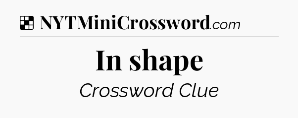 Solution: In shape - NYT Crossword
