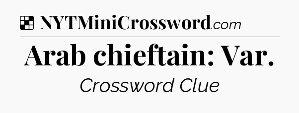 Solution: Arab chieftain: Var - NYT Crossword