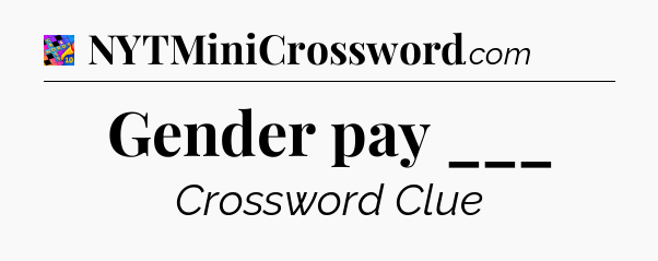 Gender pay ___ Crossword Clue