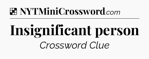 Solution: Insignificant person - NYT Crossword