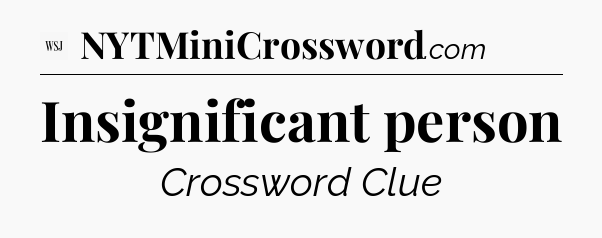 Insignificant person - WSJ Crossword