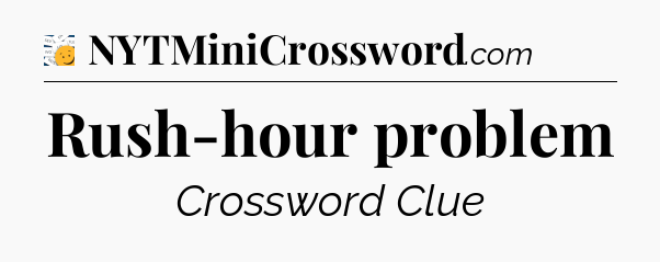 Rush-hour problem - 7 Little Words