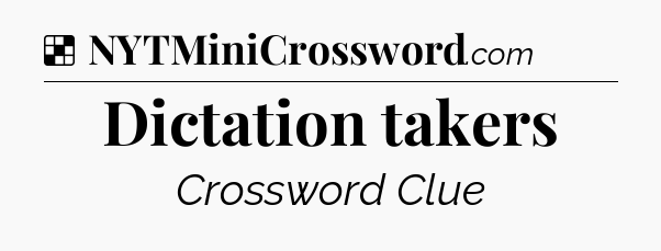 Solution: Dictation takers - NYT Crossword
