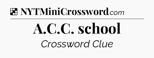 Solution: A.C.C. school - NYT Crossword