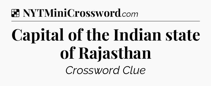 Solution: Capital of the Indian state of Rajasthan - NYT Crossword
