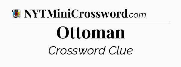 Ottoman Crossword Clue