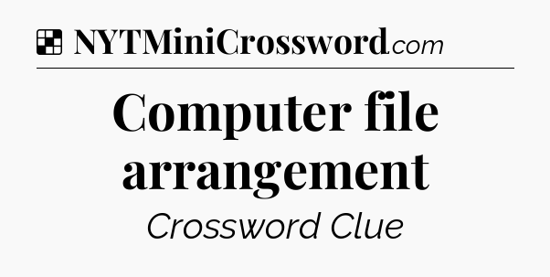 Solution: Computer file arrangement - NYT Crossword