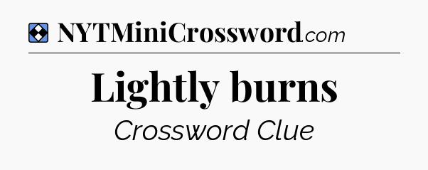 Solution: Lightly burns - NYT Mini Crossword