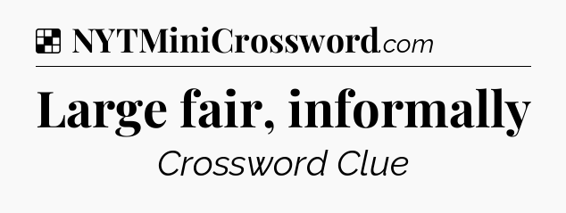 Solution: Large fair, informally - NYT Crossword