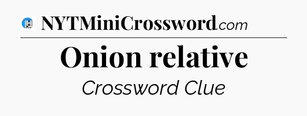 Onion relative Crossword Clue