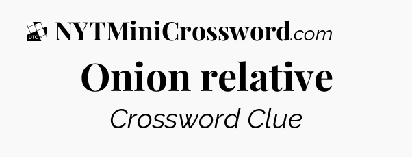 Onion relative - Daily Themed Classic Crossword