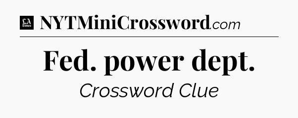 Fed. power dept - LA Times Crossword