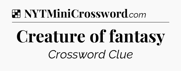 Solution: Creature of fantasy - NYT Crossword