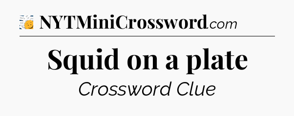 Squid on a plate - 7 Little Words