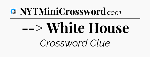 --> White House Crossword Clue