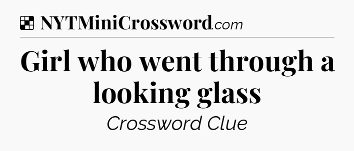 Solution: Girl who went through a looking glass - NYT Crossword