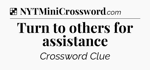 Solution: Turn to others for assistance - NYT Crossword