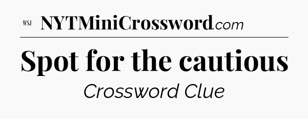Spot for the cautious - WSJ Crossword