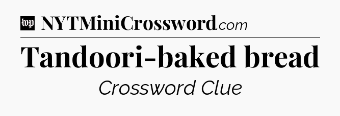 Tandoori-baked bread Crossword Clue
