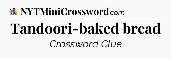 Tandoori-baked bread Crossword Clue