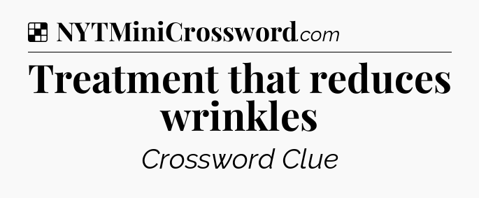 Solution: Treatment that reduces wrinkles - NYT Crossword