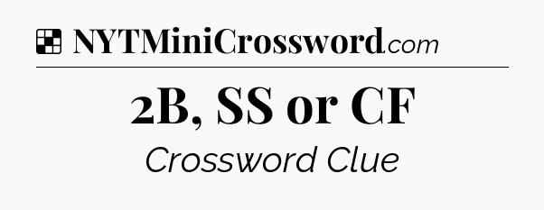 Solution: 2B, SS or CF - NYT Crossword