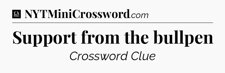 Support from the bullpen - LA Times Crossword