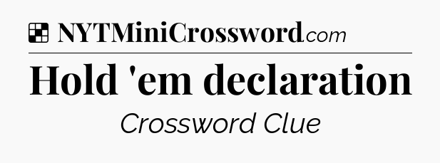 Solution: Hold 'em declaration - NYT Crossword