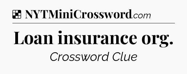 Solution: Loan insurance org - NYT Crossword
