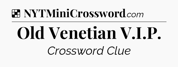 Solution: Old Venetian V.I.P - NYT Crossword
