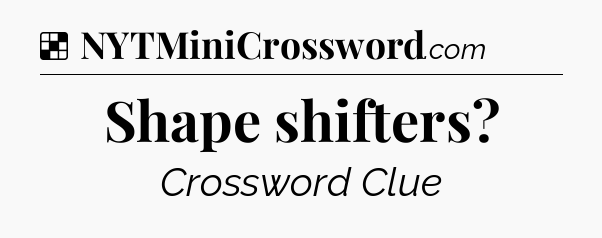 Solution: Shape shifters - NYT Crossword