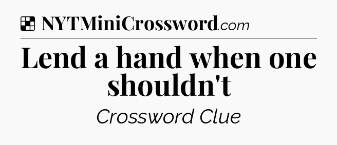 Solution: Lend a hand when one shouldn't - NYT Crossword