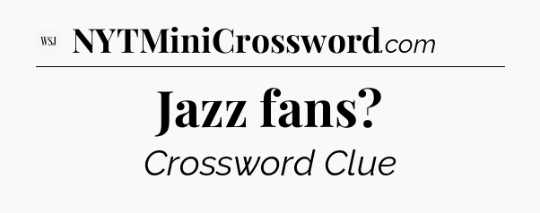 Jazz fans - WSJ Crossword