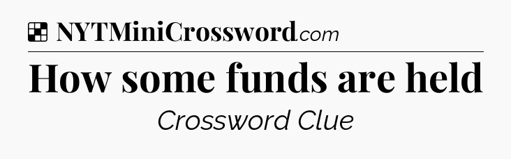 Solution: How some funds are held - NYT Crossword