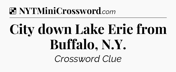 Solution: City down Lake Erie from Buffalo, N.Y - NYT Crossword