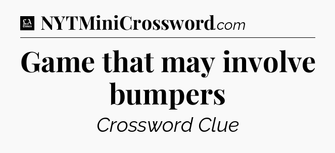 Game that may involve bumpers - LA Times Crossword