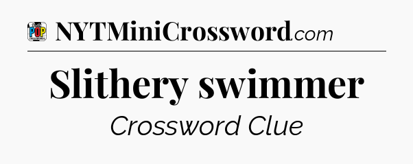 Slithery swimmer Crossword Clue