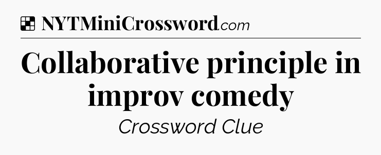 Solution: Collaborative principle in improv comedy - NYT Crossword