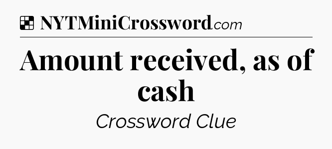 Solution: Amount received, as of cash - NYT Crossword