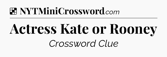 Solution: Actress Kate or Rooney - NYT Crossword