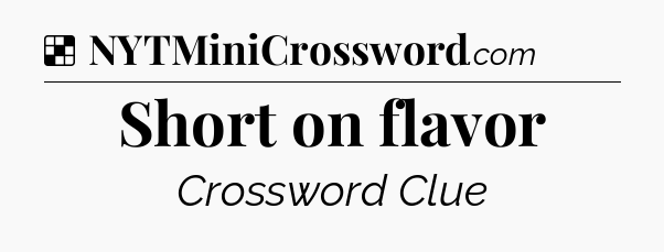 Solution: Short on flavor - NYT Crossword