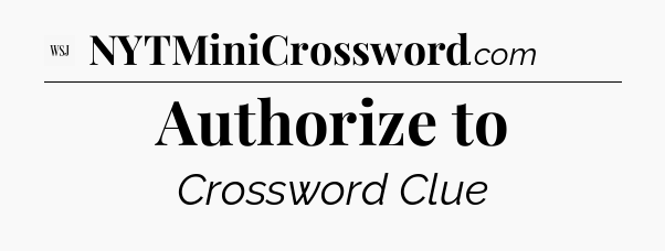 Authorize to - WSJ Crossword