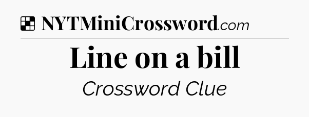 Solution: Line on a bill - NYT Crossword